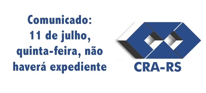 COMUNICADO: Expediente CRA-RS em 11 de julho COMUNICADO: Expediente CRA-RS em 11 de julho